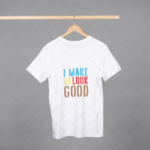 I Make 50 Look Good T-shirt