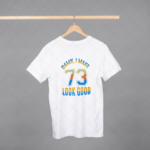 Damn I Make 73 Look Good T-shirt