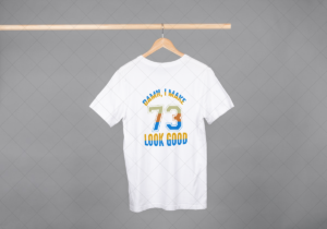 Damn I Make 73 Look Good T-shirt