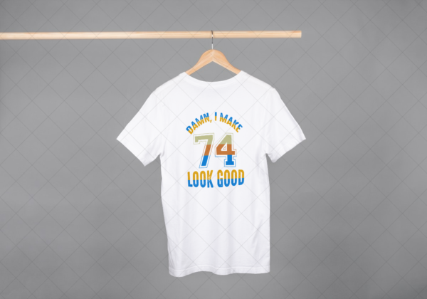 Damn I Make 74 Look Good T-shirt