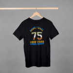 Damn I Make 75 Look Good T-shirt