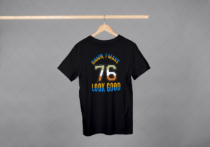 Damn I Make 76 Look Good T-shirt