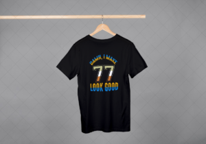 Damn I Make 77 Look Good T-shirt