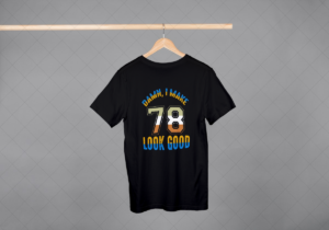 Damn I Make 78 Look Good T-shirt