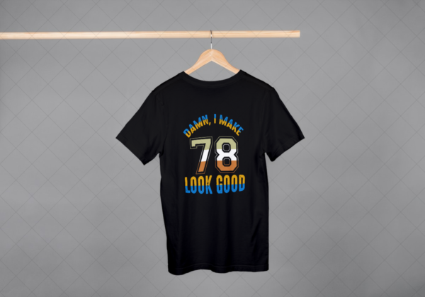 Damn I Make 78 Look Good T-shirt