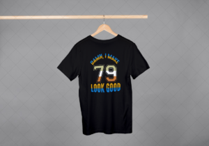 Damn I Make 79 Look Good T-shirt