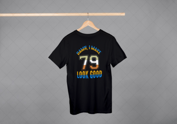 Damn I Make 79 Look Good T-shirt