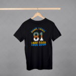 Damn I Make 81 Look Good T-shirt