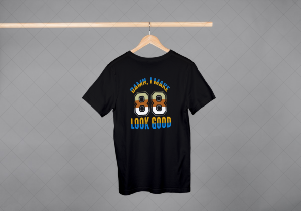 Damn I Make 88 Look Good T-shirt Damn I Make 88 Look Good T-shirt