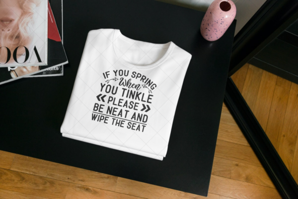 If You Spring When You Twinkle Please Be Neat And Wipe The Seat T-shirt If You Spring When You Twinkle Please Be Neat And Wipe The Seat T-shirt