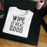 Wipe It Good T-shirt
