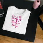 Love Is The Closest Thing To Magic T-shirt