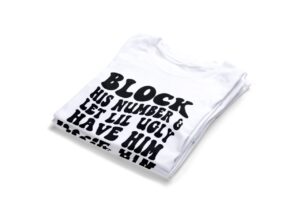 Block His Number & Let Lil Ugly Have Him T-shirts2