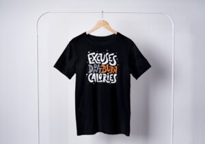 Excuses Don't Burn Calories T-Shirts