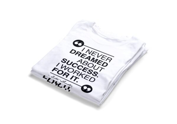 I Never Dreamed About Success I Worked For It T-Shirts2
