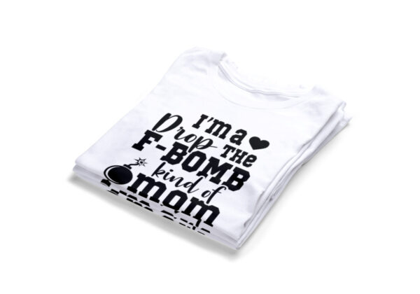 I_M-A-Drop-The-F-Bomb-Kind-Of-Mom-T-Shirts2