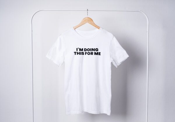 I'm Doing This For Me T-shirts