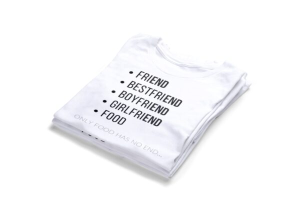 Only Food Has No End (Friend, Best Friend, Boyfriend, Girlfriend, Food) T-shirts2