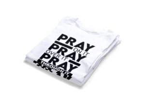 Pray On It Pray Over It Pray Through It T-shirts2