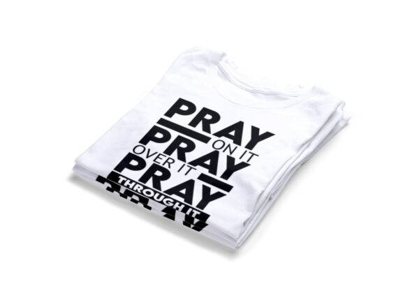Pray On It Pray Over It Pray Through It T-shirts2