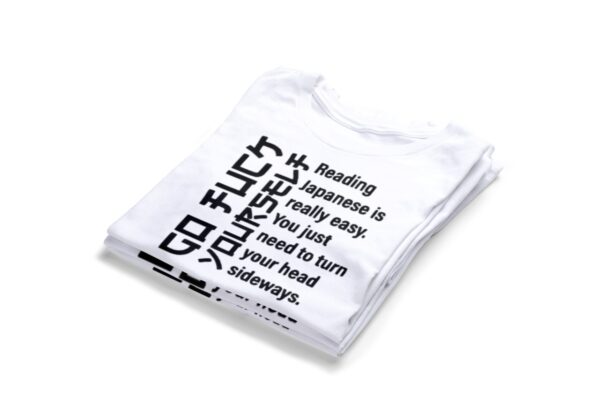 Reading Japanese Is Really easy You Just Need To Turn Your Head Sideways T-shirts2