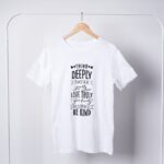 Think Deeply Speak Gently Love Truly Give Freely Do Your Best Be Kind T-Shirts