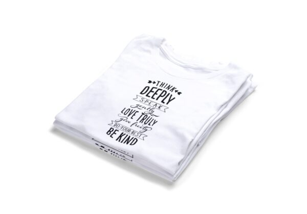 Think Deeply Speak Gently Love Truly Give Freely Do Your Best Be Kind T-Shirts2