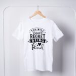 You Will Never Regret Being Kind T-Shirts