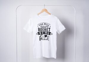 You Will Never Regret Being Kind T-Shirts