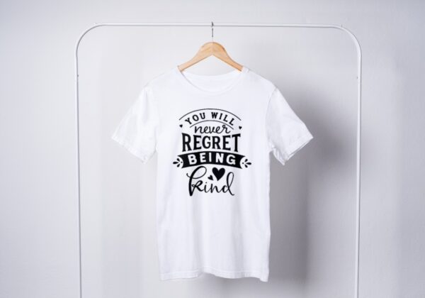 You Will Never Regret Being Kind T-Shirts You Will Never Regret Being Kind T-Shirts