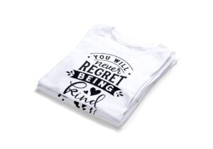 You Will Never Regret Being Kind T-Shirts2