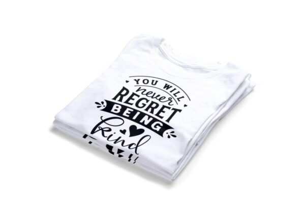 You Will Never Regret Being Kind T-Shirts2