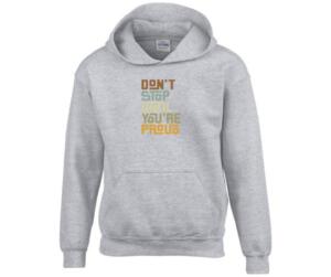 Don't Stop Until You're Proud Hoodie
