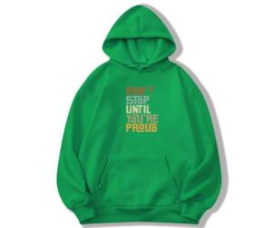 Don't Stop Until You're Proud Hoodie