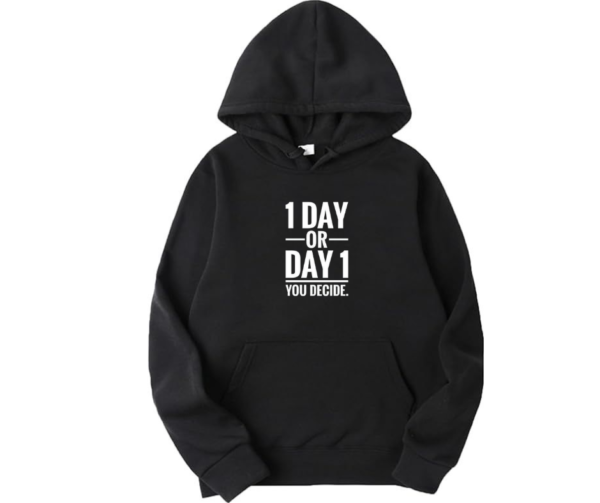 1 Day Or Day 1 You Decide Hoodie