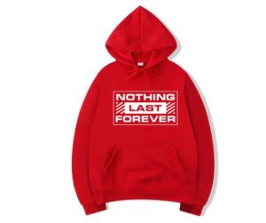 Nothing Last Forever Hoodie
