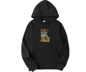 Don't Stop Until You're Proud Hoodie