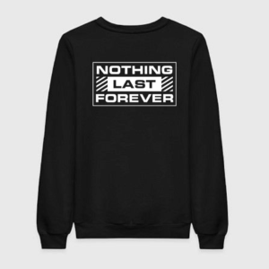 Nothing Last Forever Sweatshirt