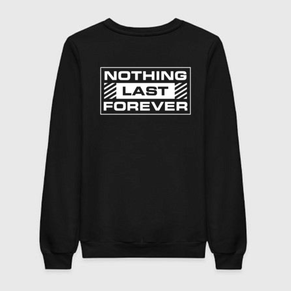 Nothing Last Forever Sweatshirt