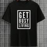 get busy living tshirt