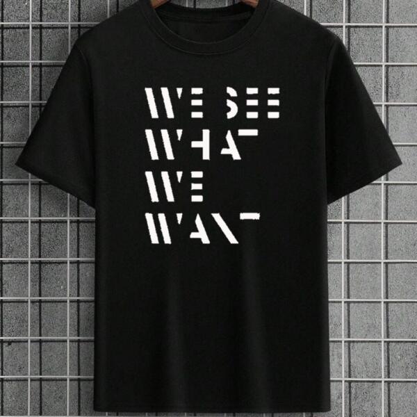 We See What We Want T-Shirt
