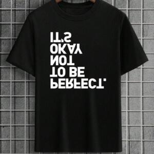 It's Okay Not To Be Perfect T-Shirt