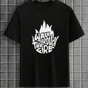 Walk Through The Fire T-Shirt