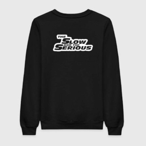 The Slow And The Serious Sweatshirt