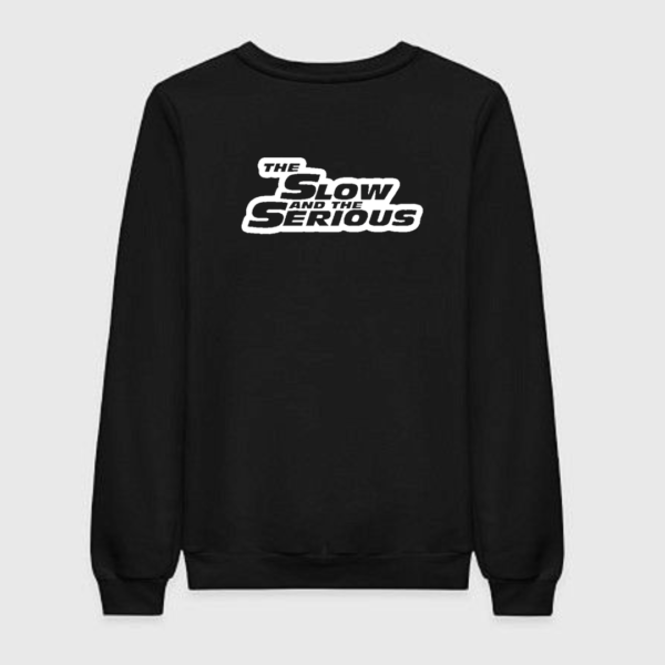 The Slow And The Serious Sweatshirt