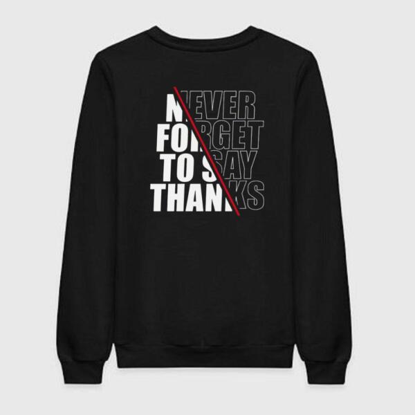 Never Forget To Say Thanks Sweatshirt