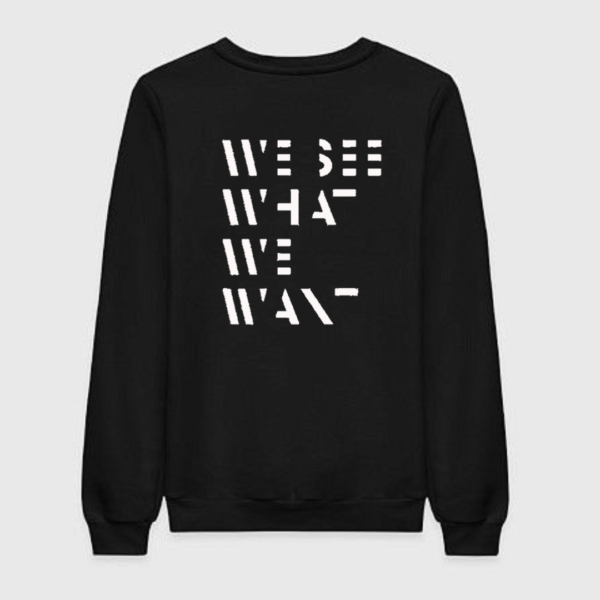 we see what we want sweatshirt