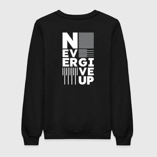 never give up sweatshirt