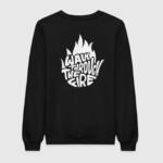 walk through the fire sweatshirt