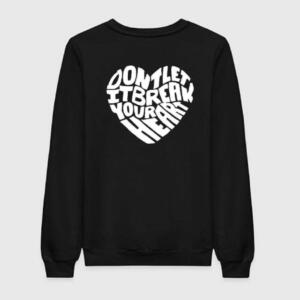 Don't Let It Break Your Heart Sweatshirt